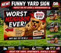 Worst Neighbor Ever! Funny Yard Sign