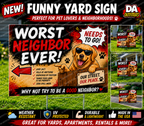 Worst Neighbor Ever! Funny Yard Sign