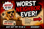Worst Neighbor Ever! Funny Yard Sign